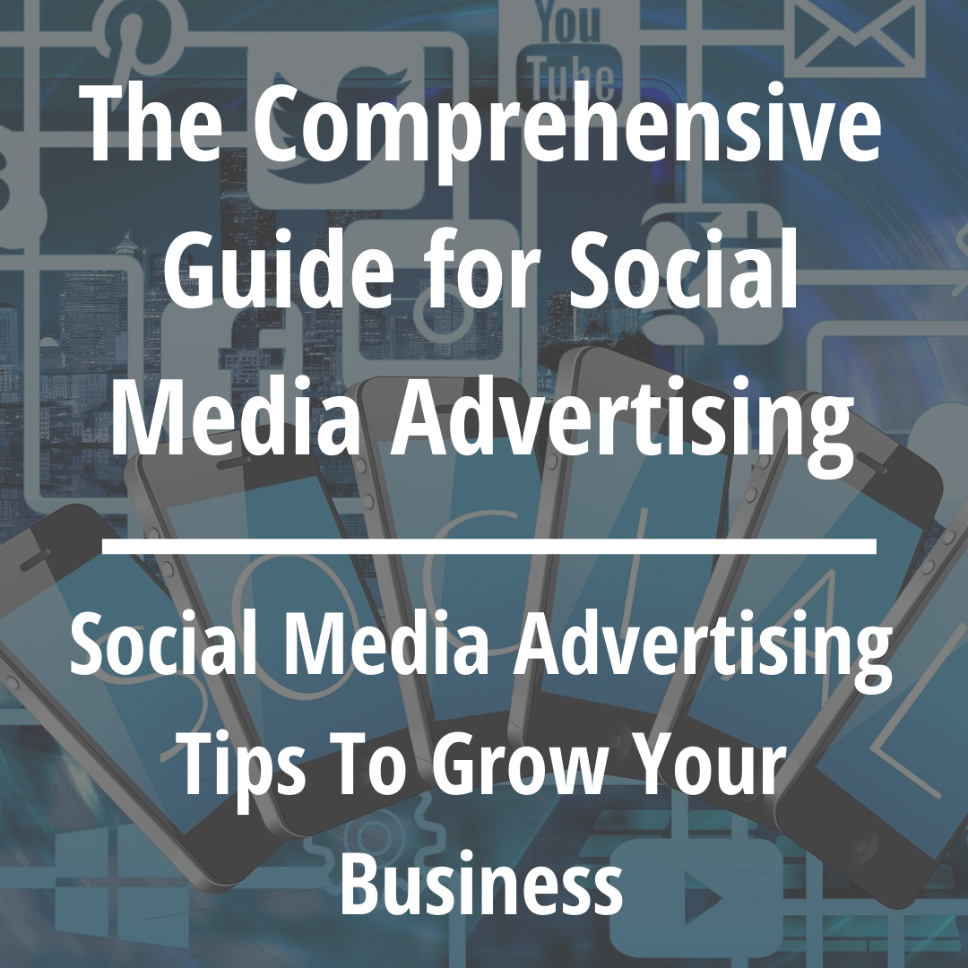 The Comprehensive Guide for Social Media Advertising